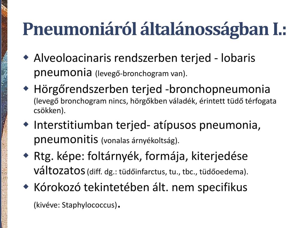 Interstitiumban terjed- atípusos pneumonia, pneumonitis (vonalas árnyékoltság). Rtg.