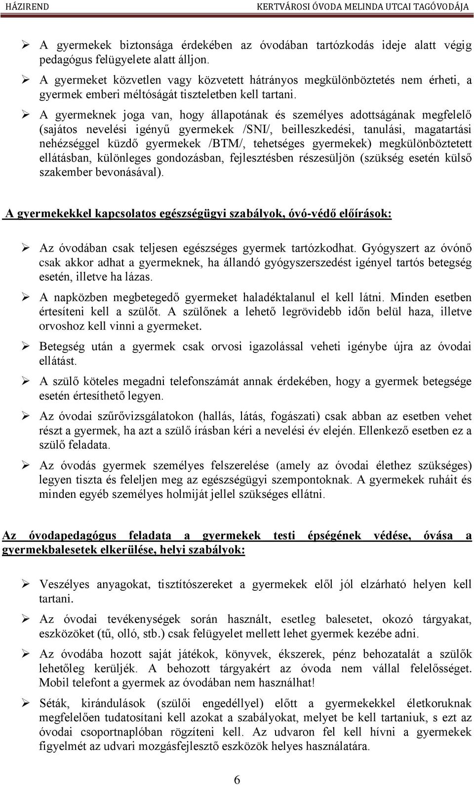 A gyermeknek joga van, hogy állapotának és személyes adottságának megfelelő (sajátos nevelési igényű gyermekek /SNI/, beilleszkedési, tanulási, magatartási nehézséggel küzdő gyermekek /BTM/,