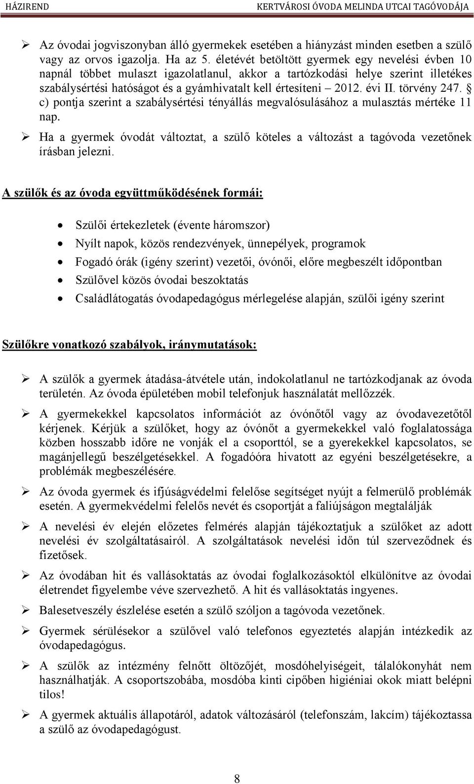 évi II. törvény 247. c) pontja szerint a szabálysértési tényállás megvalósulásához a mulasztás mértéke 11 nap.