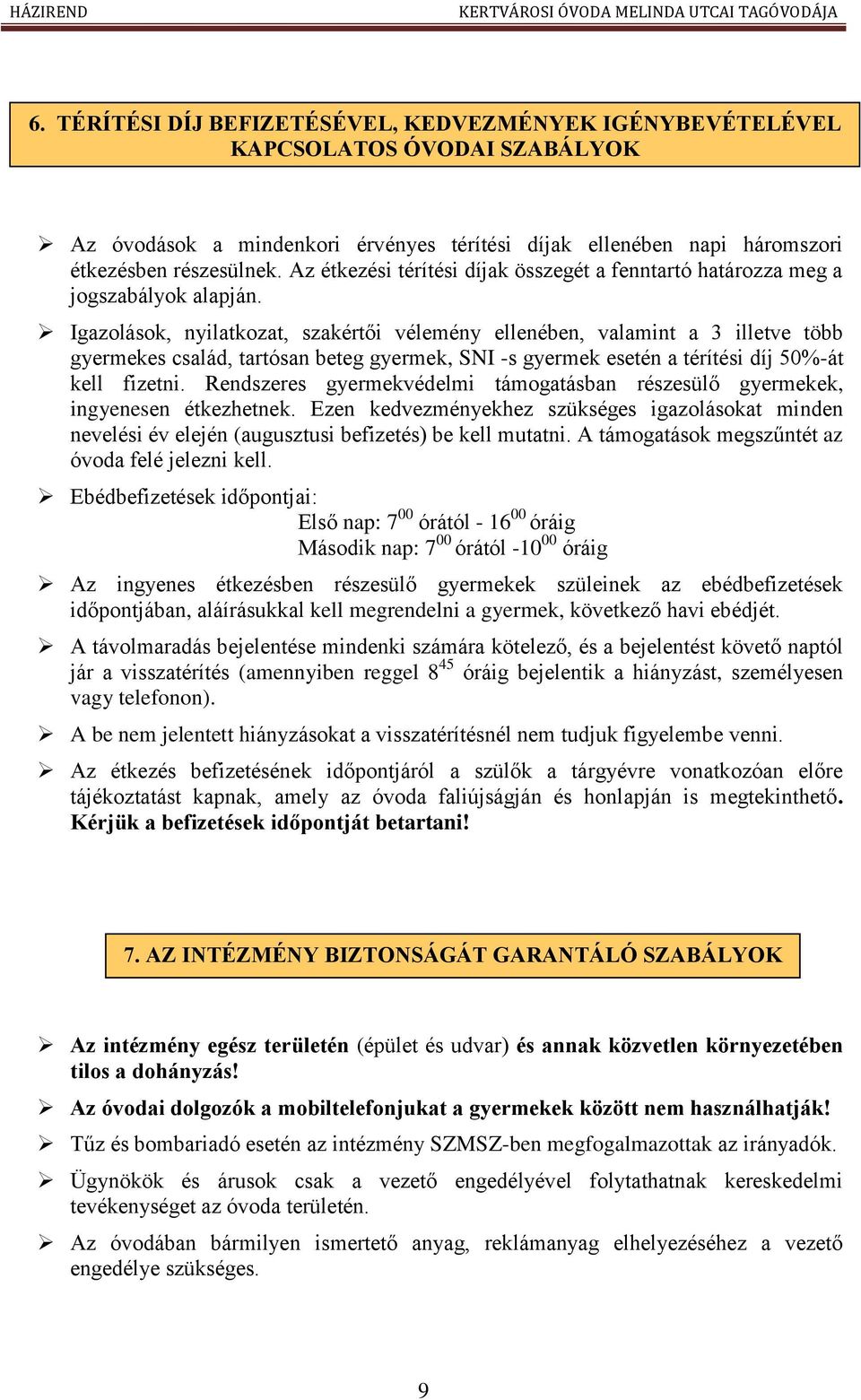 Igazolások, nyilatkozat, szakértői vélemény ellenében, valamint a 3 illetve több gyermekes család, tartósan beteg gyermek, SNI -s gyermek esetén a térítési díj 50%-át kell fizetni.