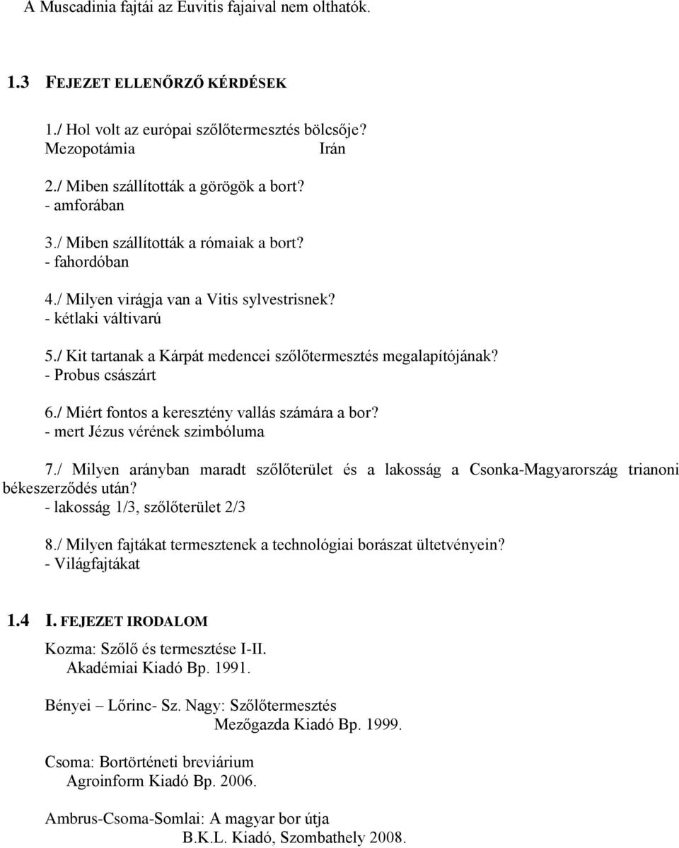 - Probus császárt 6./ Miért fontos a keresztény vallás számára a bor? - mert Jézus vérének szimbóluma 7.