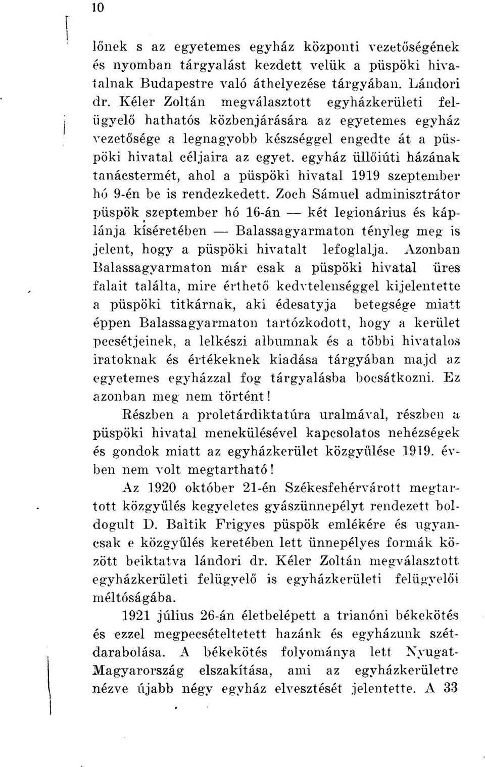 házának tanácstermét, ahol a püspöki hivatal 1919 szeptember hó 9-én be is rendezkedett.