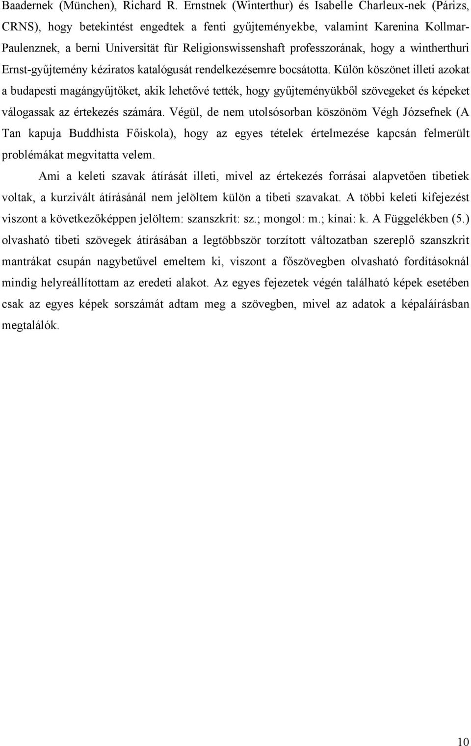 professzorának, hogy a wintherthuri Ernst-gyűjtemény kéziratos katalógusát rendelkezésemre bocsátotta.