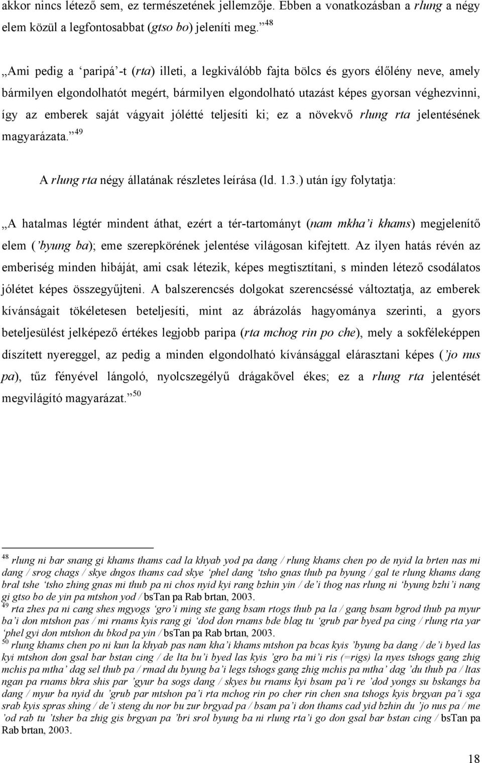 saját vágyait jólétté teljesíti ki; ez a növekvő rlung rta jelentésének magyarázata. 49 A rlung rta négy állatának részletes leírása (ld. 1.3.