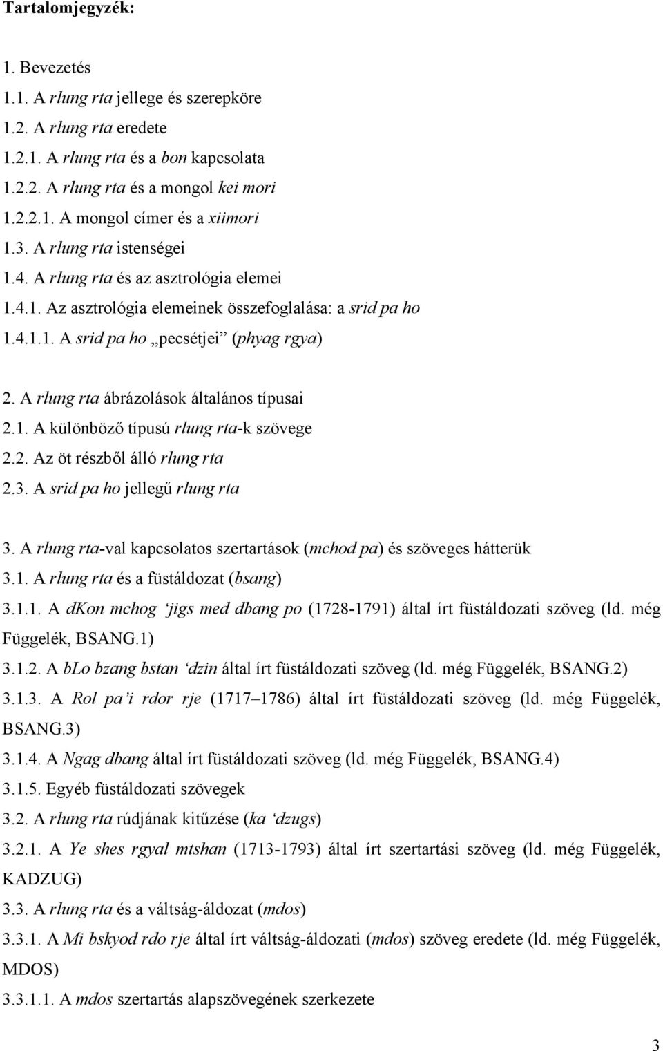 A rlung rta ábrázolások általános típusai 2.1. A különböző típusú rlung rta-k szövege 2.2. Az öt részből álló rlung rta 2.3. A srid pa ho jellegű rlung rta 3.