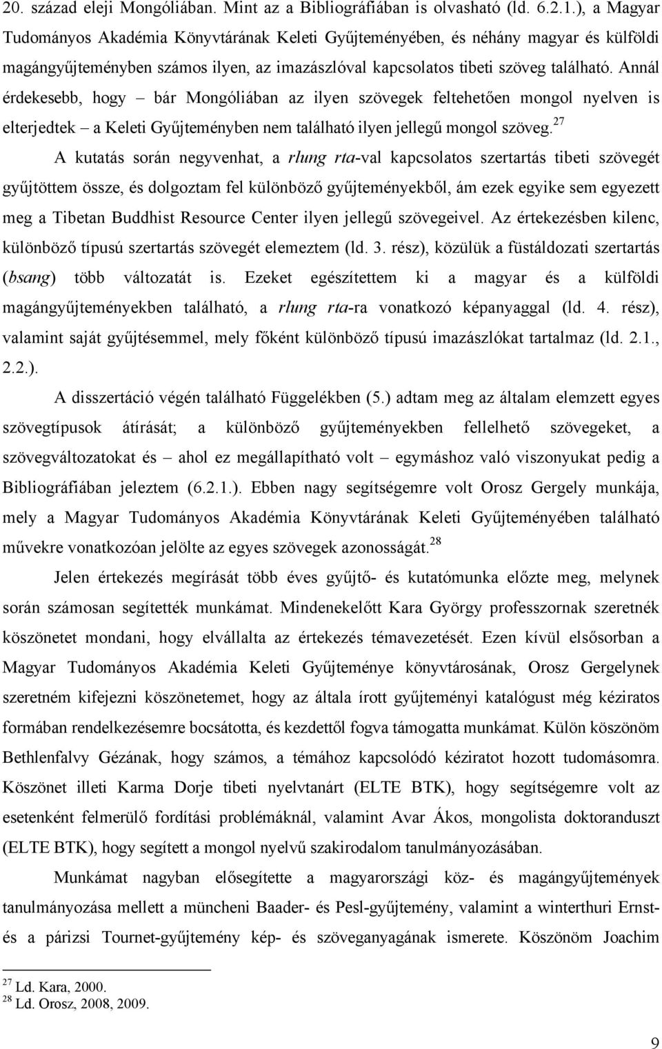 Annál érdekesebb, hogy bár Mongóliában az ilyen szövegek feltehetően mongol nyelven is elterjedtek a Keleti Gyűjteményben nem található ilyen jellegű mongol szöveg.