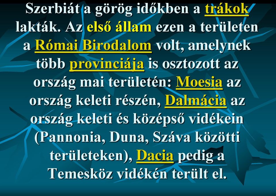 is osztozott az ország mai területén: Moesia az ország keleti részén, Dalmácia az