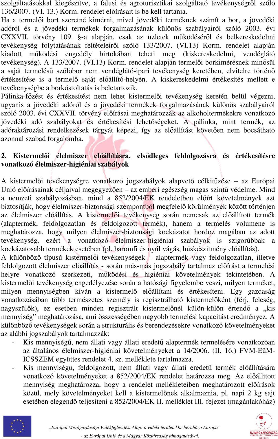 -a alapján, csak az üzletek működéséről és belkereskedelmi tevékenység folytatásának feltételeiről szóló 133/2007. (VI.13) Korm.