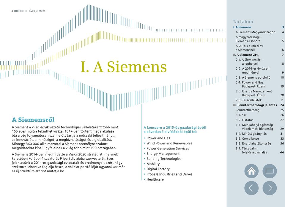 Mintegy 360 000 alkalmazottal a Siemens személyre szabott megoldásokat kínál ügyfeleinek a világ több mint 190 országában. I.