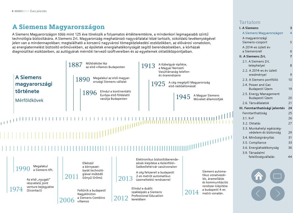 az energiatermelést biztosító erőművekben, az épületek energiahatékonyságát segítő berendezésekben, a kórházak diagnosztikai eszközeiben, az autógyárak mérnöki tervező szoftvereiben és az egyetemek