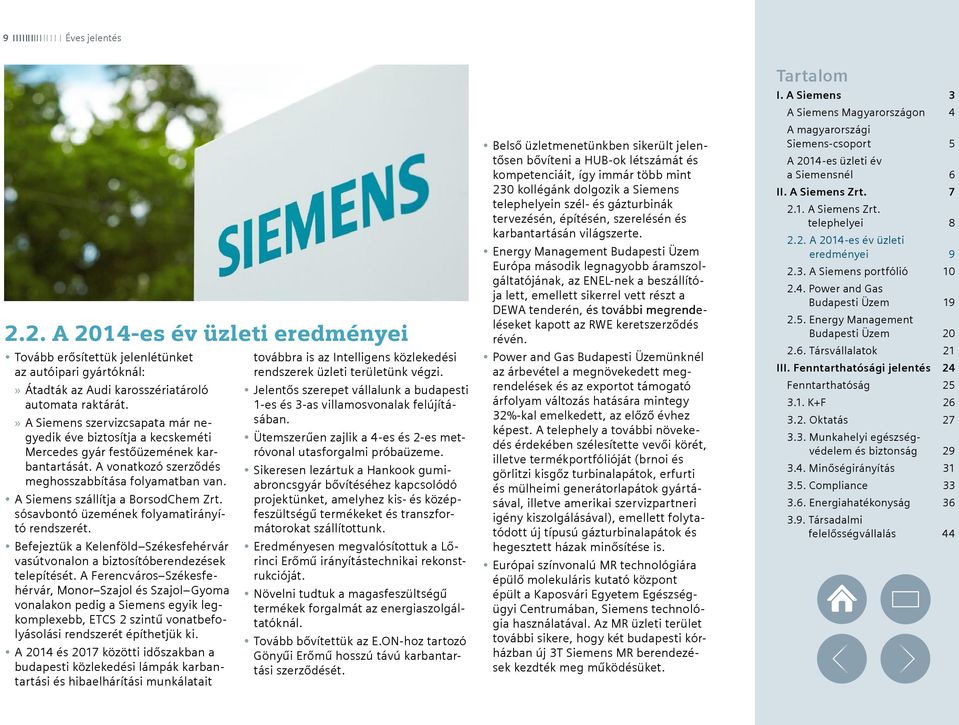 A Siemens szállítja a BorsodChem Zrt. sósavbontó üzemének folyamatirányító rendszerét. Befejeztük a Kelenföld Székesfehérvár vasútvonalon a biztosítóberendezések telepítését.