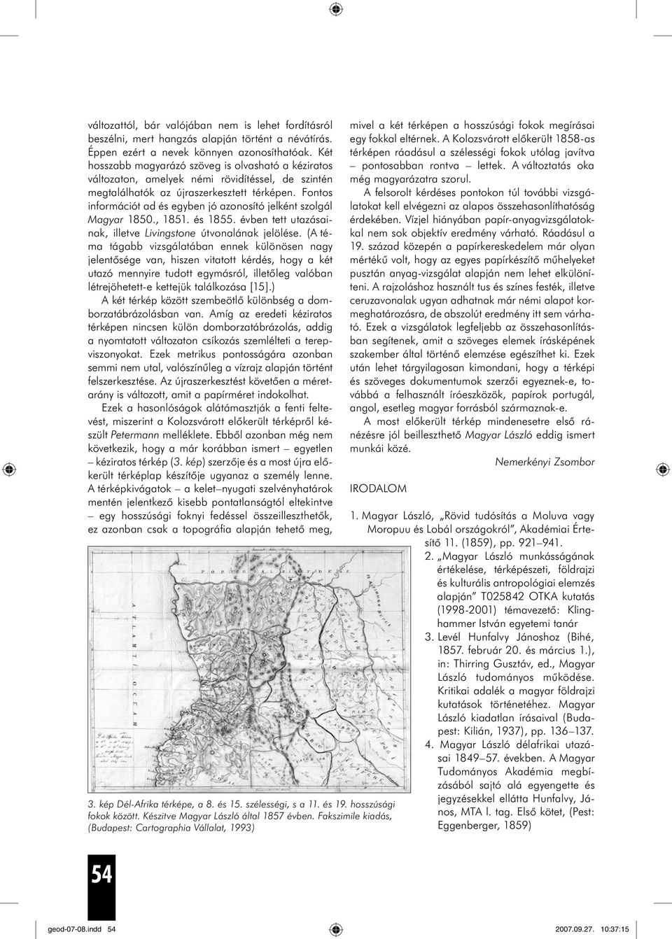 Fontos információt ad és egyben jó azonosító jelként szolgál Magyar 1850., 1851. és 1855. évben tett utazásainak, illetve Livingstone útvonalának jelölése.