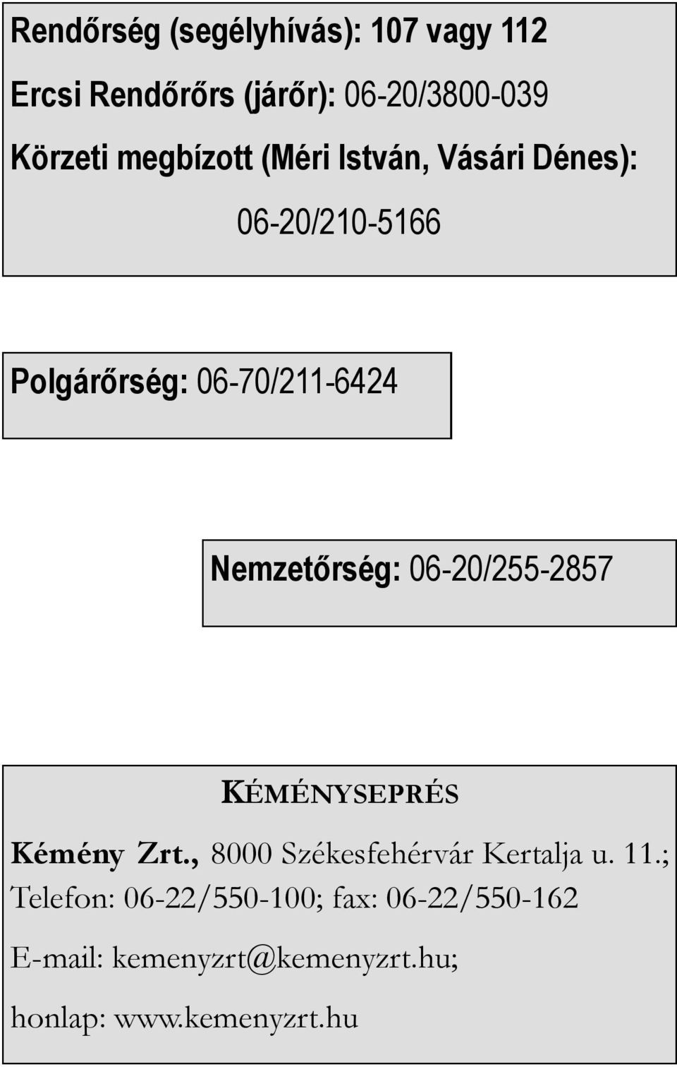 Nemzetőrség: 06-20/255-2857 KÉMÉNYSEPRÉS Kémény Zrt., 8000 Székesfehérvár Kertalja u. 11.