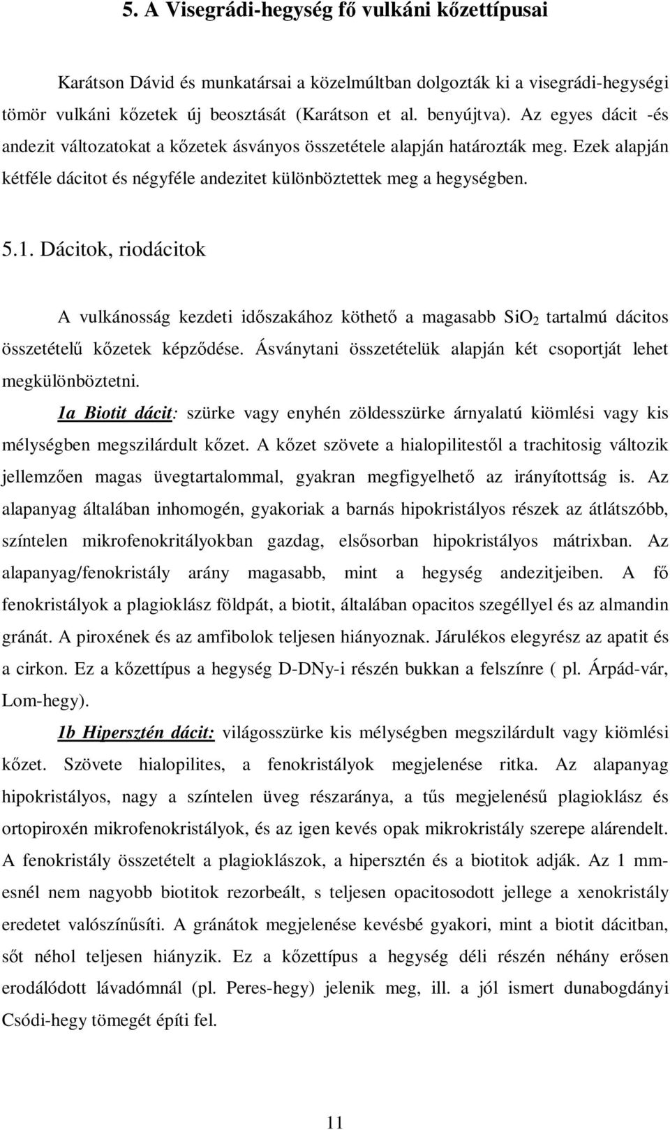 összetételő kızetek képzıdése. Ásványtani összetételük alapján két csoportját lehet 5.1.