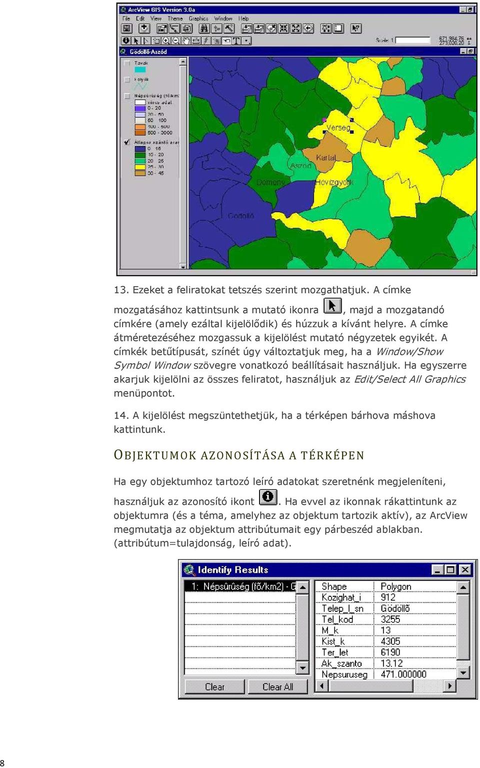 Ha egyszerre akarjuk kijelölni az összes feliratot, használjuk az Edit/Select All Graphics menüpontot. 14. A kijelölést megszüntethetjük, ha a térképen bárhova máshova kattintunk.