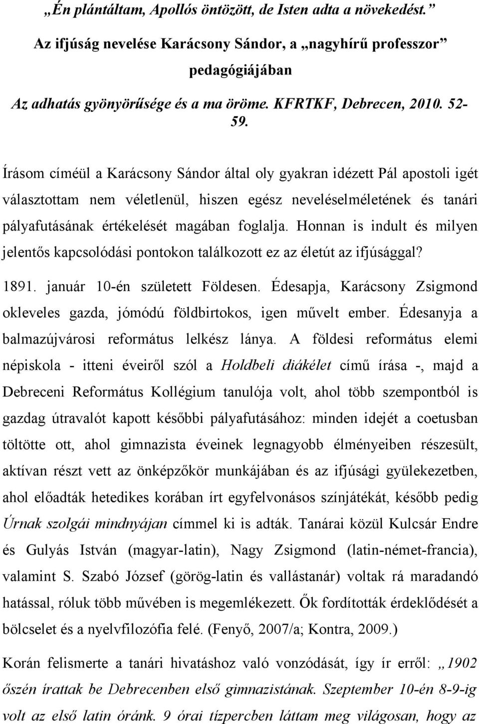 Honnan is indult és milyen jelentős kapcsolódási pontokon találkozott ez az életút az ifjúsággal? 1891. január 10-én született Földesen.