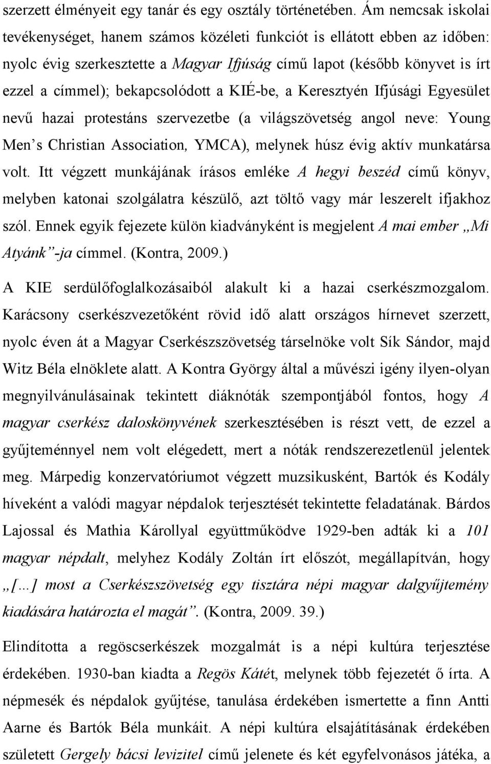 bekapcsolódott a KIÉ-be, a Keresztyén Ifjúsági Egyesület nevű hazai protestáns szervezetbe (a világszövetség angol neve: Young Men s Christian Association, YMCA), melynek húsz évig aktív munkatársa