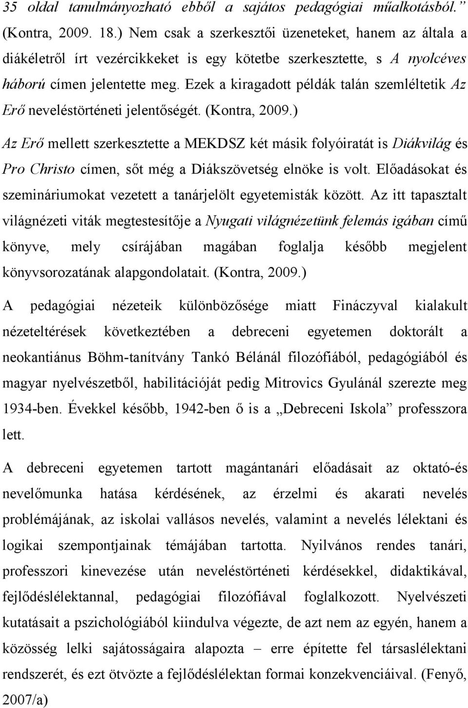 Ezek a kiragadott példák talán szemléltetik Az Erő neveléstörténeti jelentőségét. (Kontra, 2009.