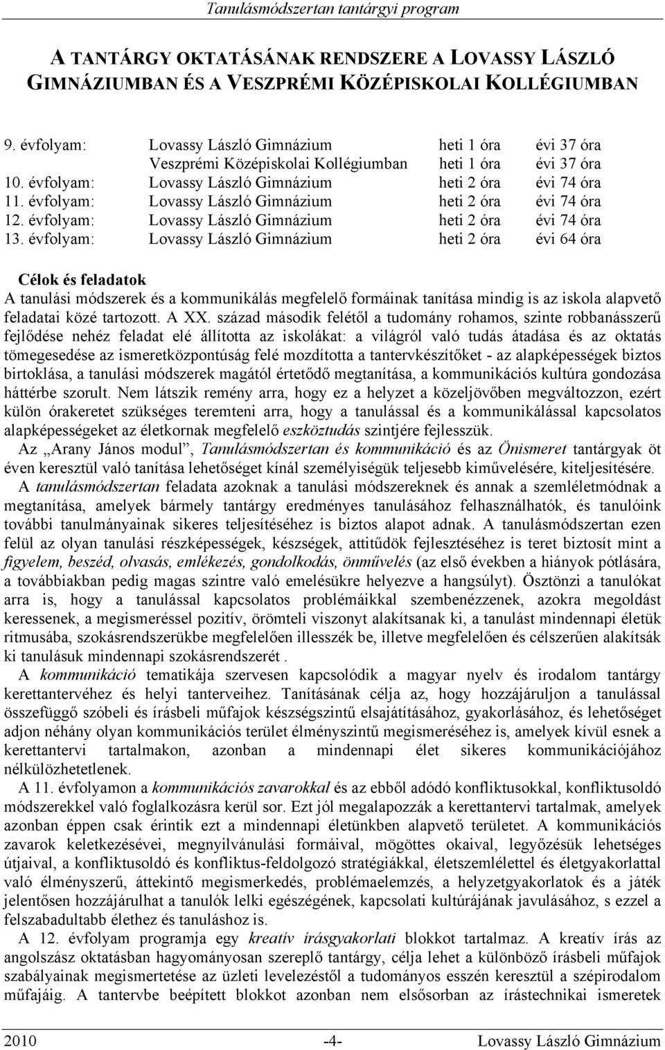 évfolyam: Lovassy László Gimnázium heti 2 óra évi 74 óra 12. évfolyam: Lovassy László Gimnázium heti 2 óra évi 74 óra 13.