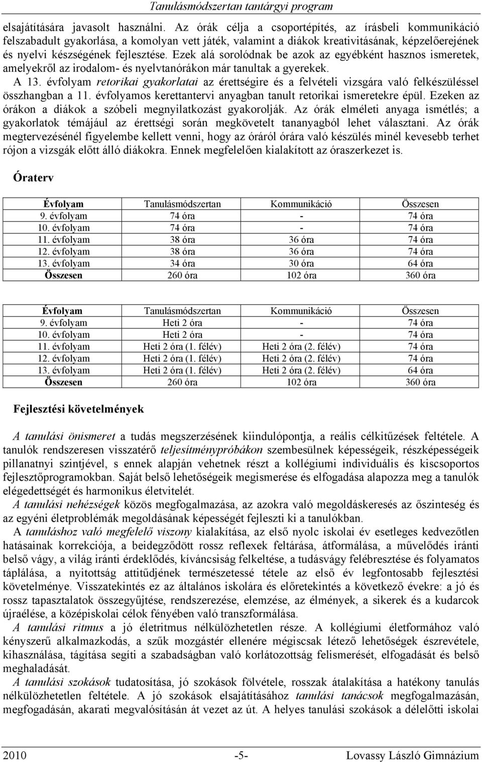 Ezek alá sorolódnak be azok az egyébként hasznos ismeretek, amelyekről az irodalom- és nyelvtanórákon már tanultak a gyerekek. A 13.