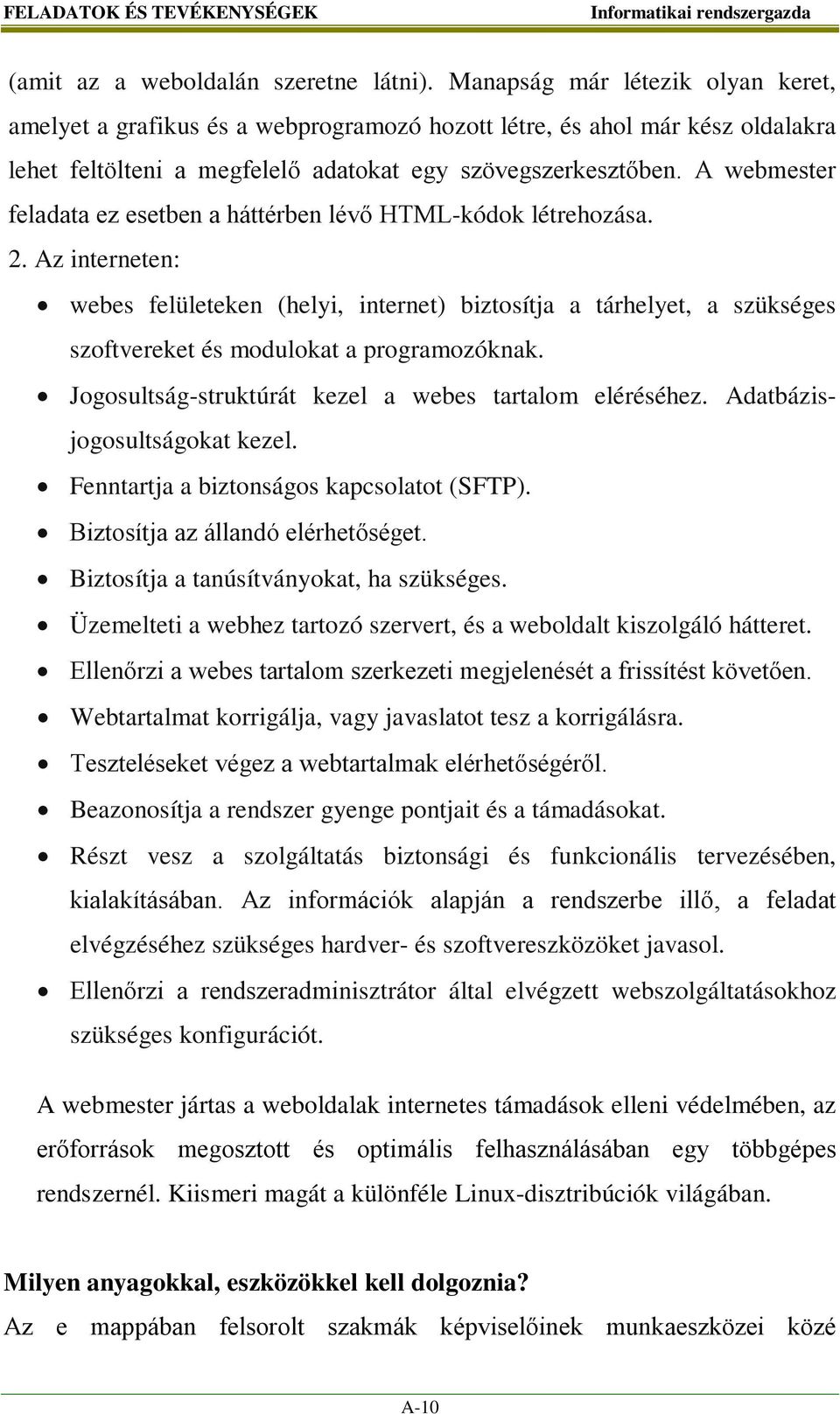 A webmester feladata ez esetben a háttérben lévő HTML-kódok létrehozása. 2.