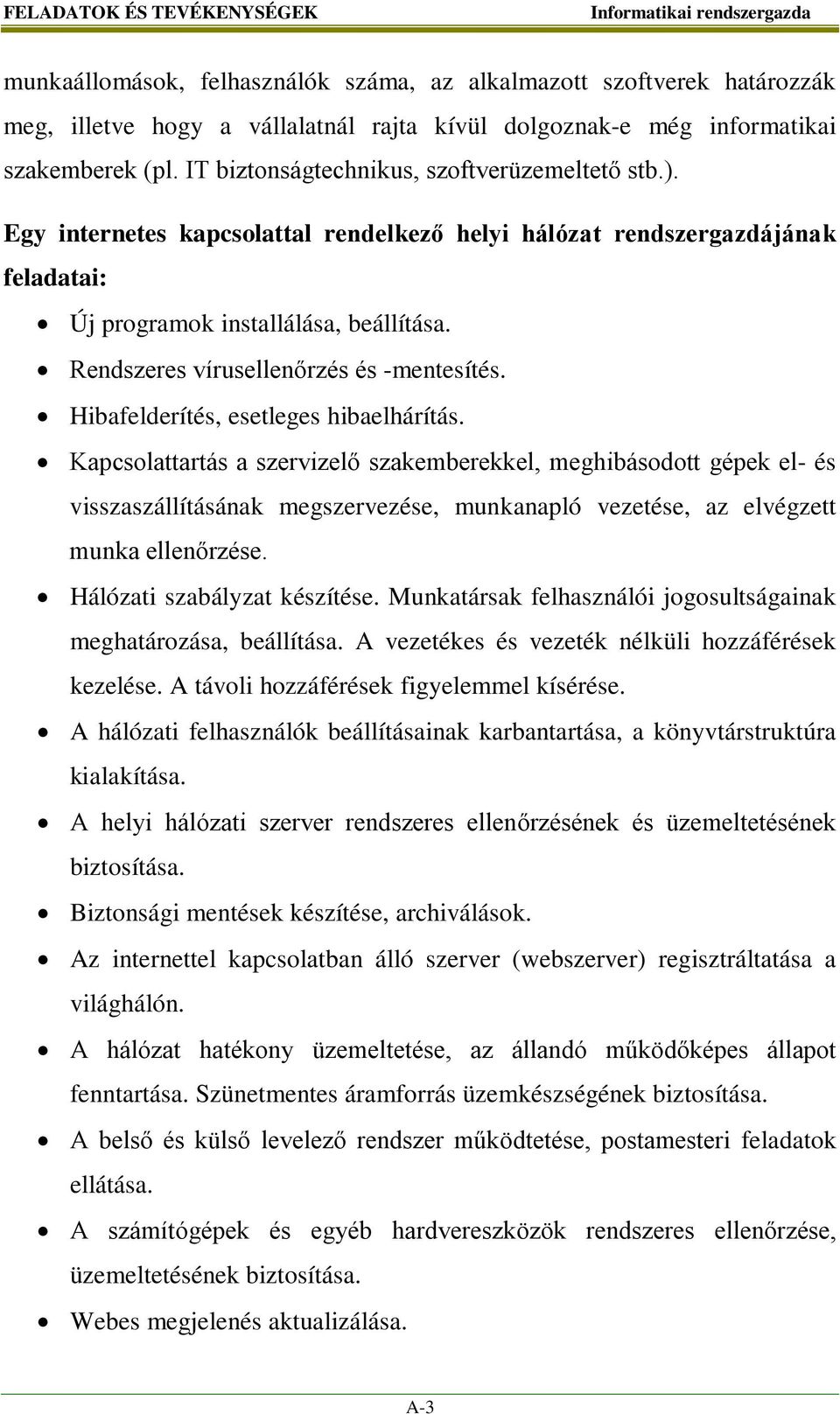 Rendszeres vírusellenőrzés és -mentesítés. Hibafelderítés, esetleges hibaelhárítás.