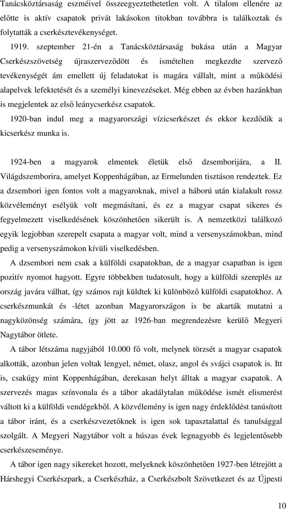 mőködési alapelvek lefektetését és a személyi kinevezéseket. Még ebben az évben hazánkban is megjelentek az elsı leánycserkész csapatok.