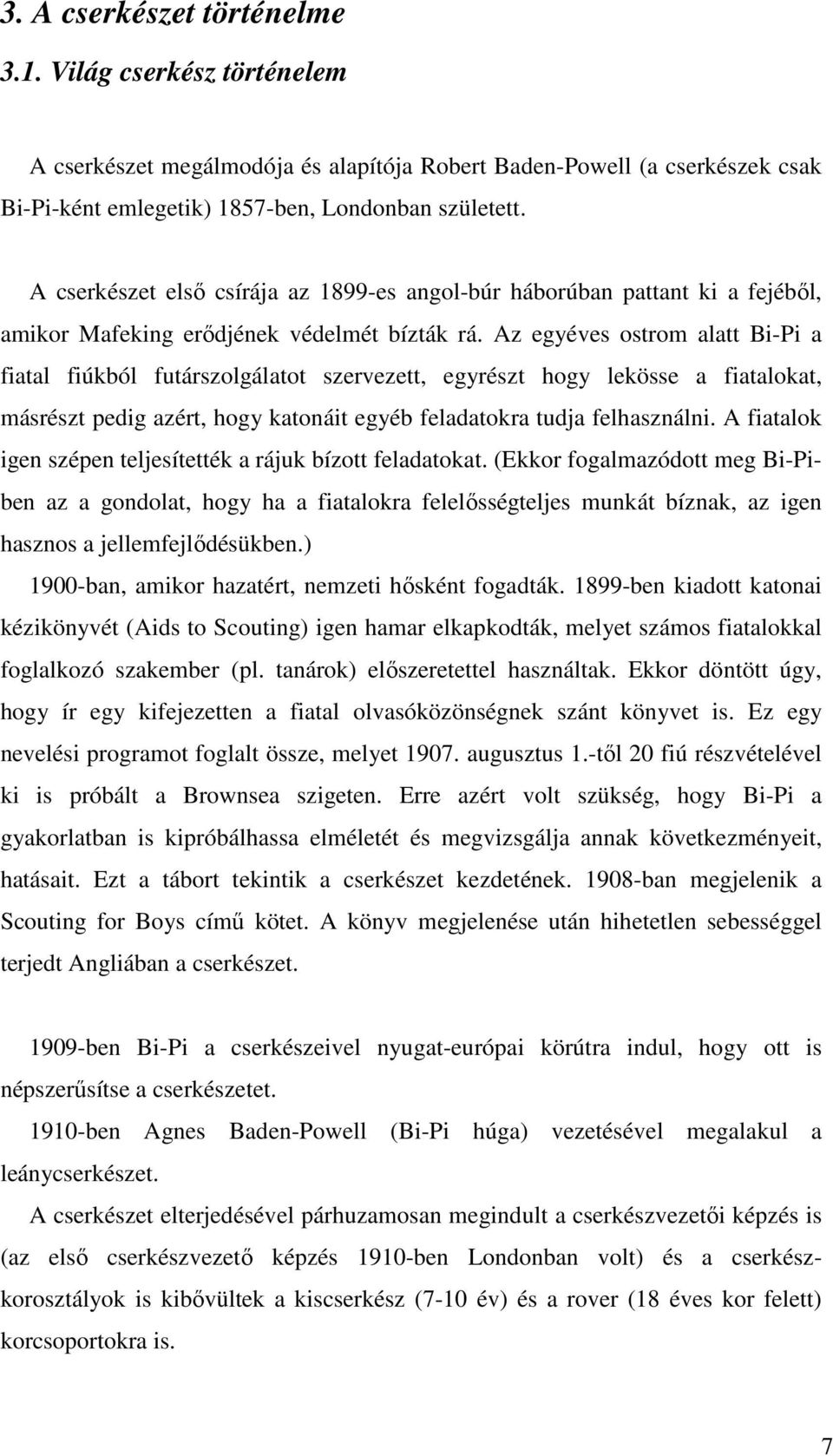 Az egyéves ostrom alatt Bi-Pi a fiatal fiúkból futárszolgálatot szervezett, egyrészt hogy lekösse a fiatalokat, másrészt pedig azért, hogy katonáit egyéb feladatokra tudja felhasználni.