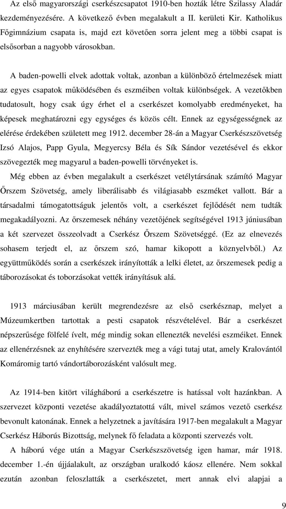 A baden-powelli elvek adottak voltak, azonban a különbözı értelmezések miatt az egyes csapatok mőködésében és eszméiben voltak különbségek.