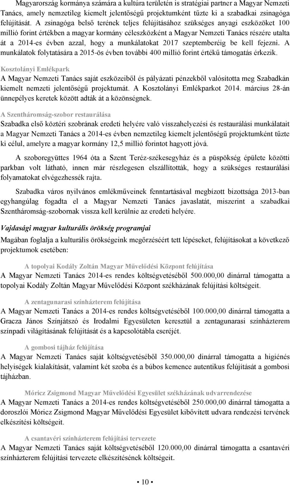 hogy a munkálatokat 2017 szeptemberéig be kell fejezni. A munkálatok folytatására a 2015-ös évben további 400 millió forint értékű támogatás érkezik.