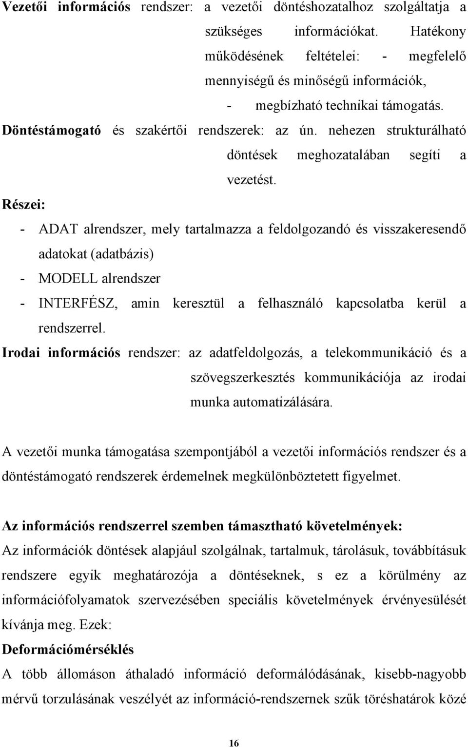 nehezen strukturálható döntések meghozatalában segíti a vezetést.