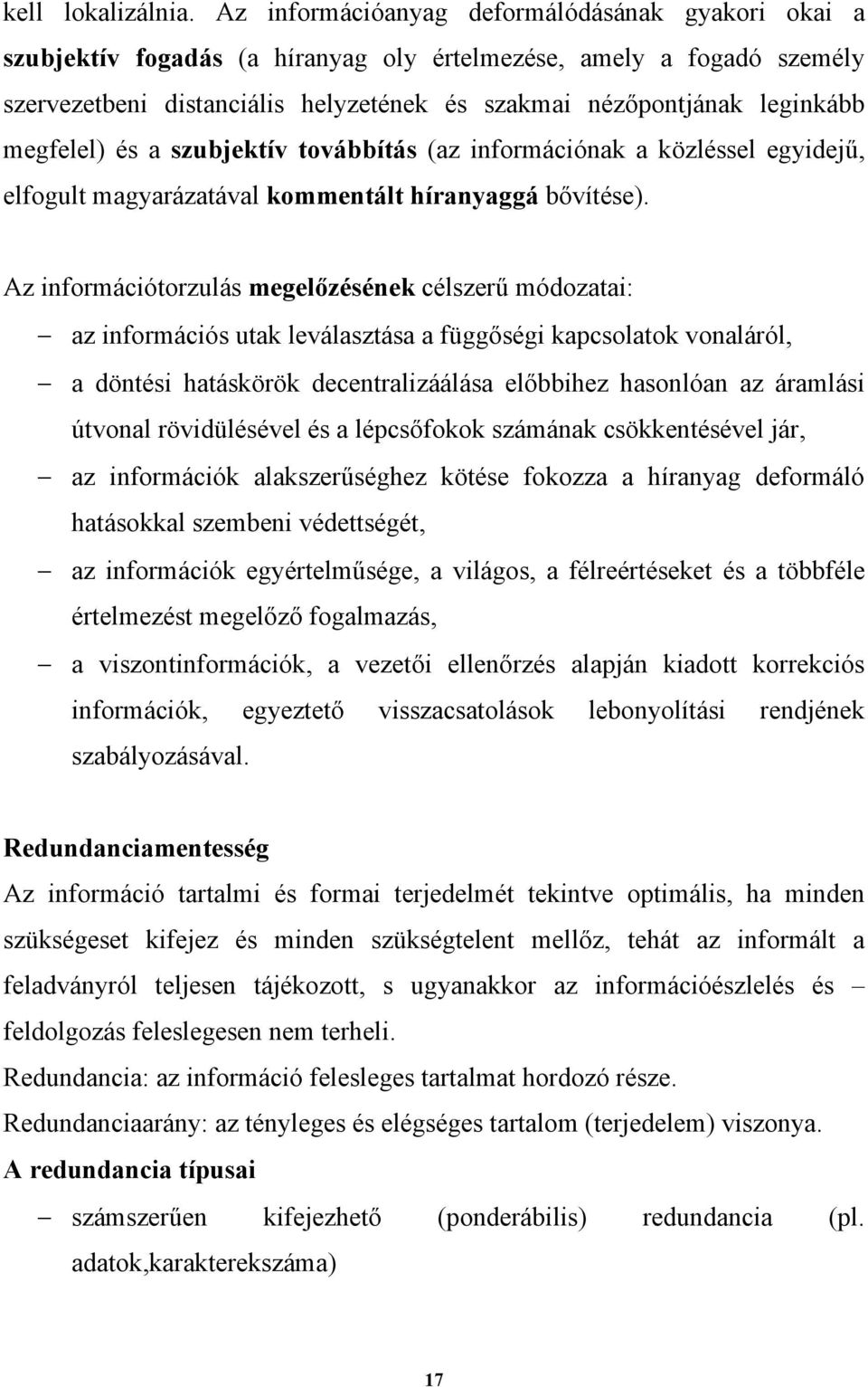 megfelel) és a szubjektív továbbítás (az információnak a közléssel egyidejű, elfogult magyarázatával kommentált híranyaggá bővítése).