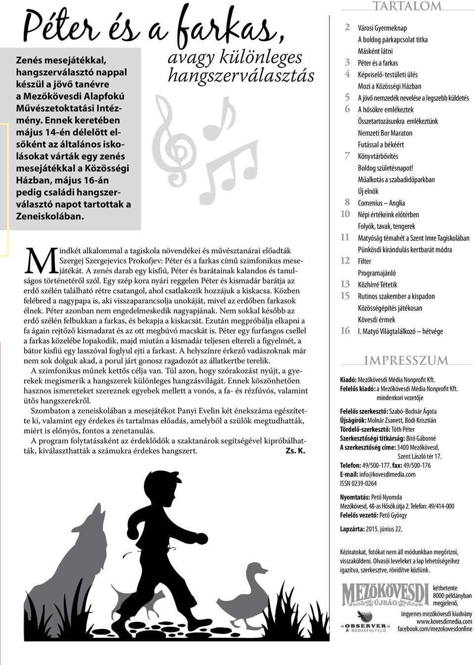 avagy különleges hangszerválasztás Mindkét alkalommal a tagiskola növendékei és művésztanárai előadták Szergej Szergejevics Prokofjev: Péter és a farkas című szimfonikus mesejátékát.