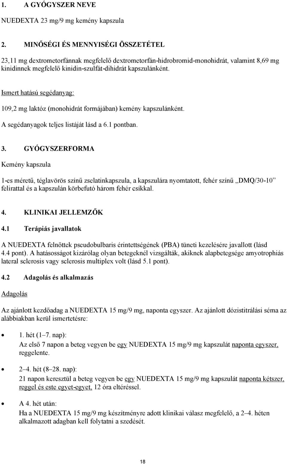 Ismert hatású segédanyag: 109,2 mg laktóz (monohidrát formájában) kemény kapszulánként. A segédanyagok teljes listáját lásd a 6.1 pontban. 3.