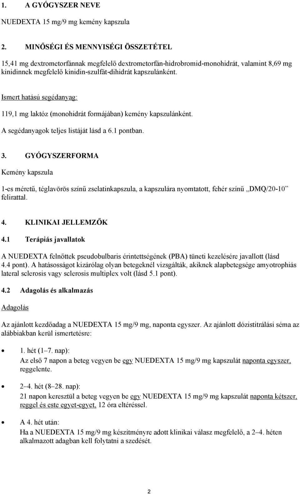 Ismert hatású segédanyag: 119,1 mg laktóz (monohidrát formájában) kemény kapszulánként. A segédanyagok teljes listáját lásd a 6.1 pontban. 3.