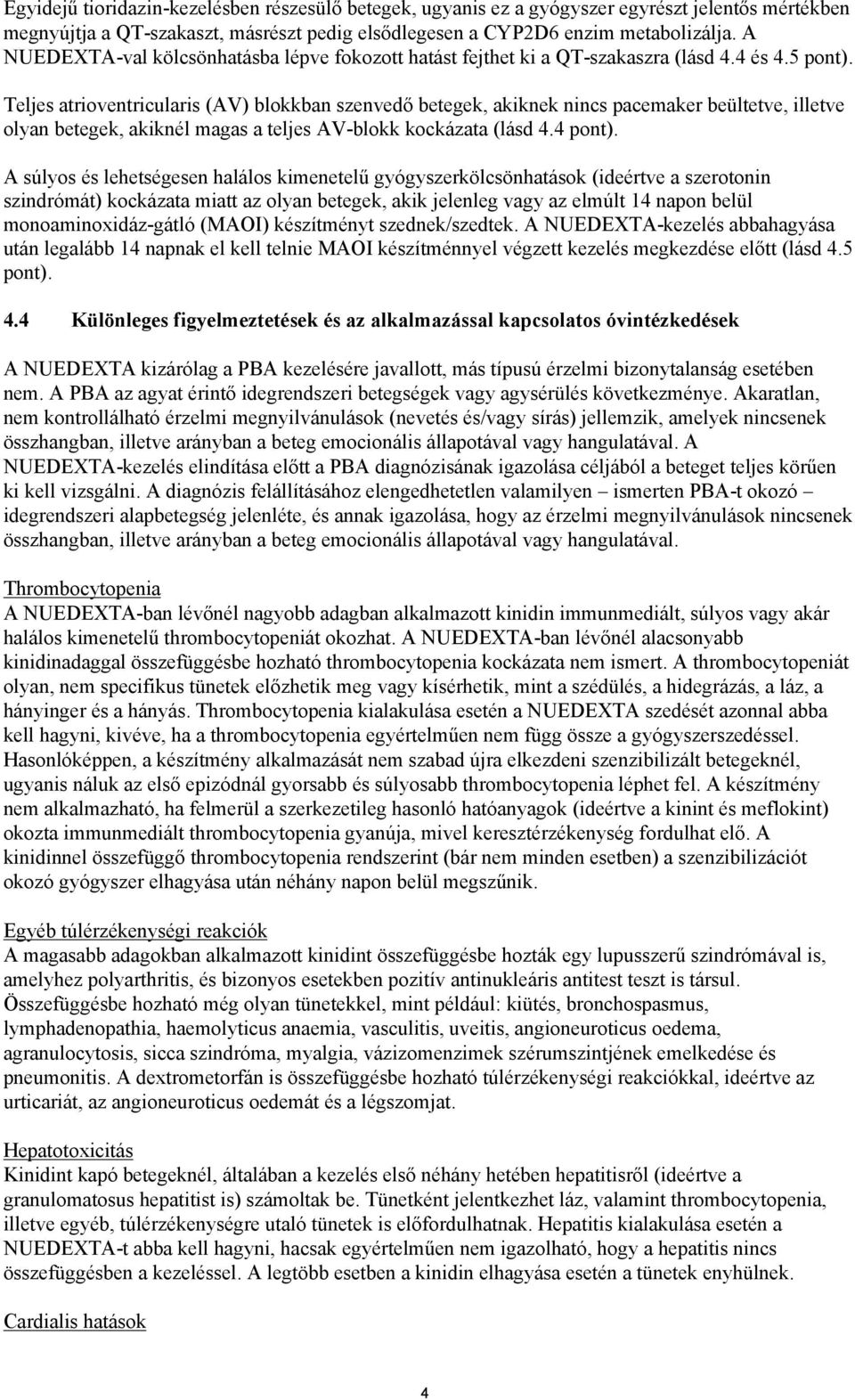 Teljes atrioventricularis (AV) blokkban szenvedő betegek, akiknek nincs pacemaker beültetve, illetve olyan betegek, akiknél magas a teljes AV-blokk kockázata (lásd 4.4 pont).