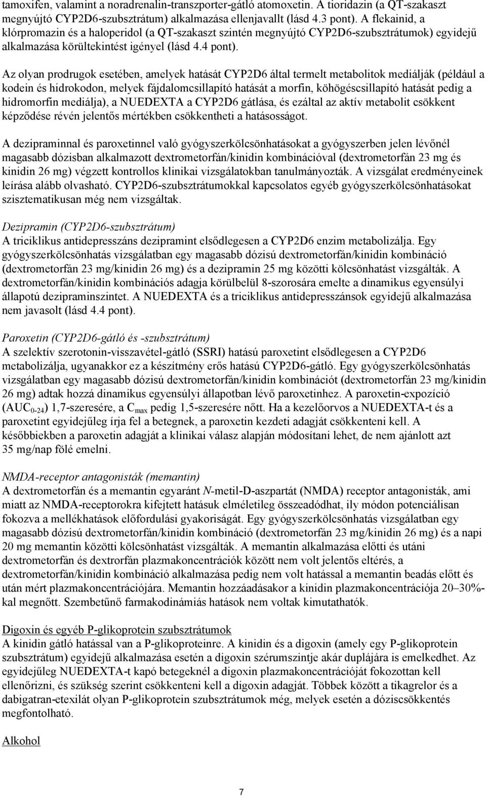 Az olyan prodrugok esetében, amelyek hatását CYP2D6 által termelt metabolitok mediálják (például a kodein és hidrokodon, melyek fájdalomcsillapító hatását a morfin, köhögéscsillapító hatását pedig a