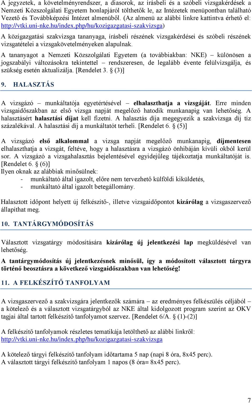 php/hu/kozigazgatasi-szakvizsga) A közigazgatási szakvizsga tananyaga, írásbeli részének vizsgakérdései és szóbeli részének vizsgatételei a vizsgakövetelményeken alapulnak.