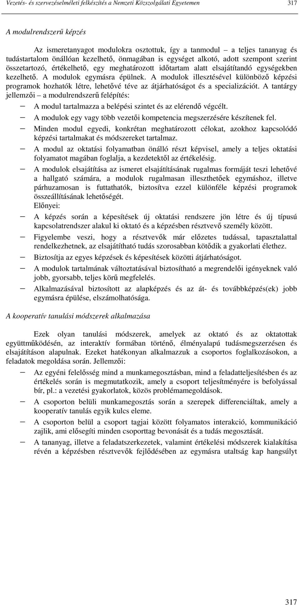 A modulok illesztésével különbözı képzési programok hozhatók létre, lehetıvé téve az átjárhatóságot és a specializációt.