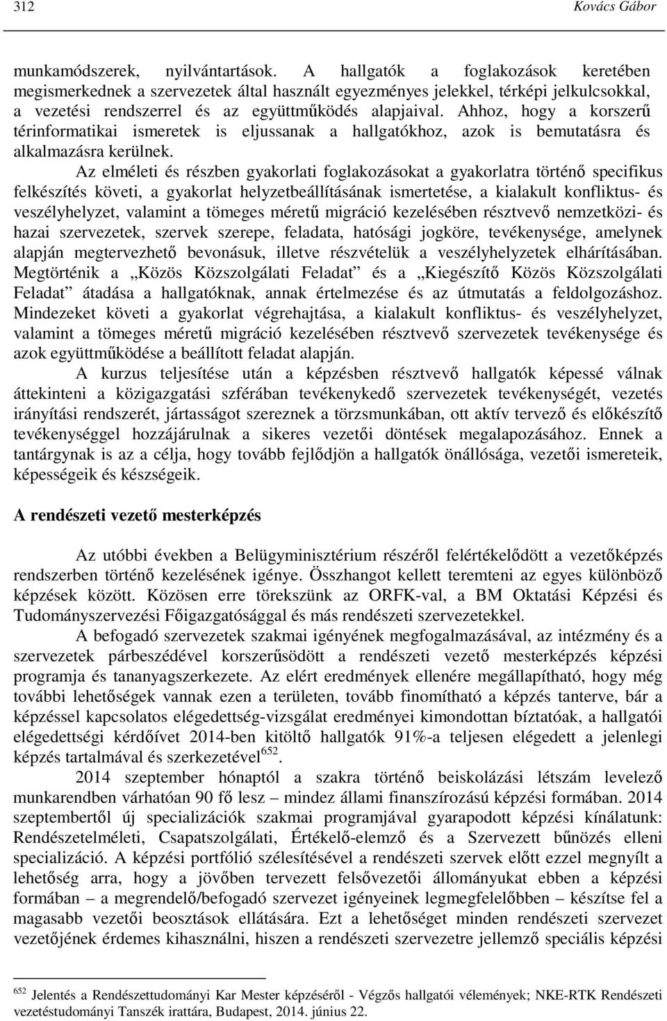 Ahhoz, hogy a korszerő térinformatikai ismeretek is eljussanak a hallgatókhoz, azok is bemutatásra és alkalmazásra kerülnek.