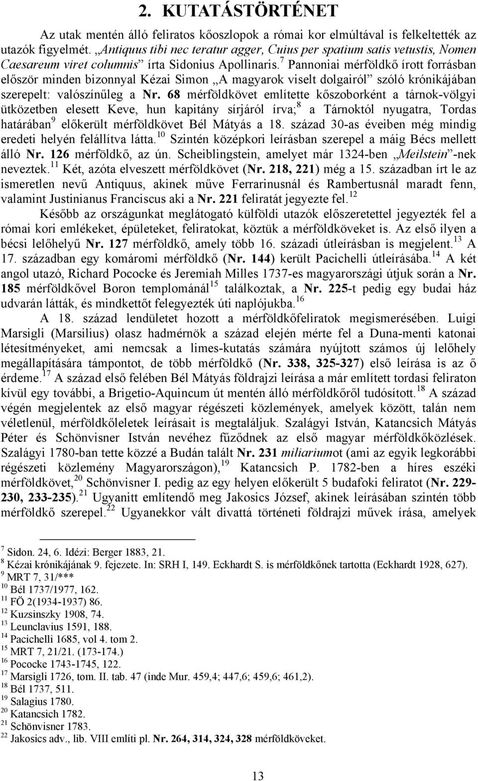 7 Pannoniai mérföldkő írott forrásban először minden bizonnyal Kézai Simon A magyarok viselt dolgairól szóló krónikájában szerepelt: valószínűleg a Nr.