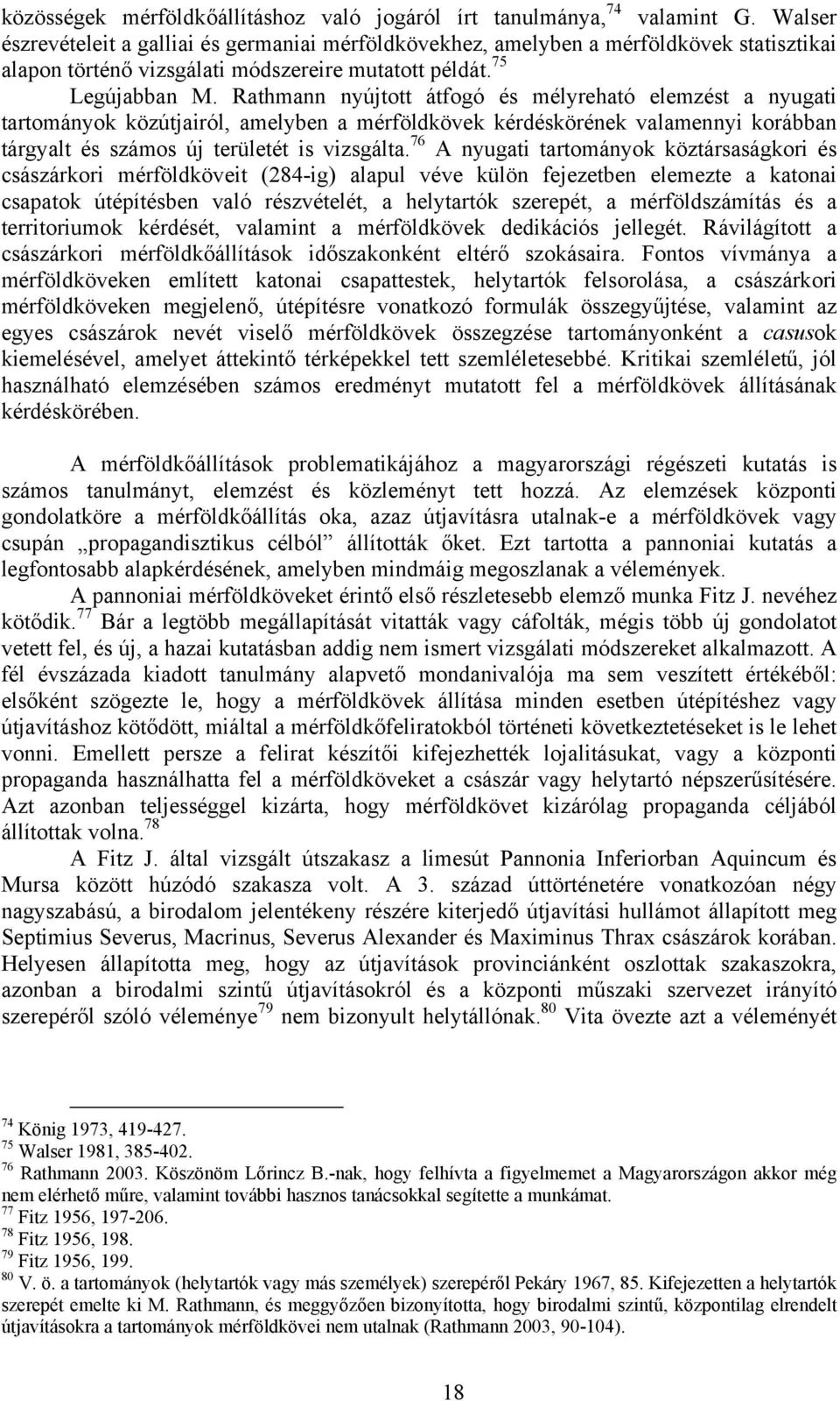 Rathmann nyújtott átfogó és mélyreható elemzést a nyugati tartományok közútjairól, amelyben a mérföldkövek kérdéskörének valamennyi korábban tárgyalt és számos új területét is vizsgálta.