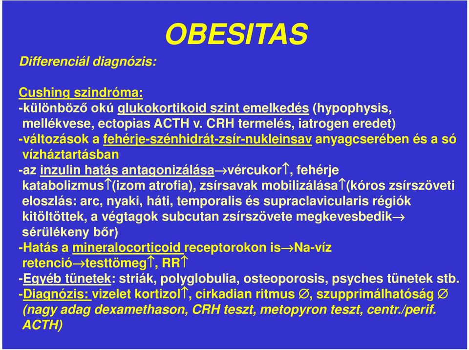 atrofia), zsírsavak mobilizálása (kóros zsírszöveti eloszlás: arc, nyaki, háti, temporalis és supraclavicularis régiók kitöltöttek, a végtagok subcutan zsírszövete megkevesbedik -Hatás a