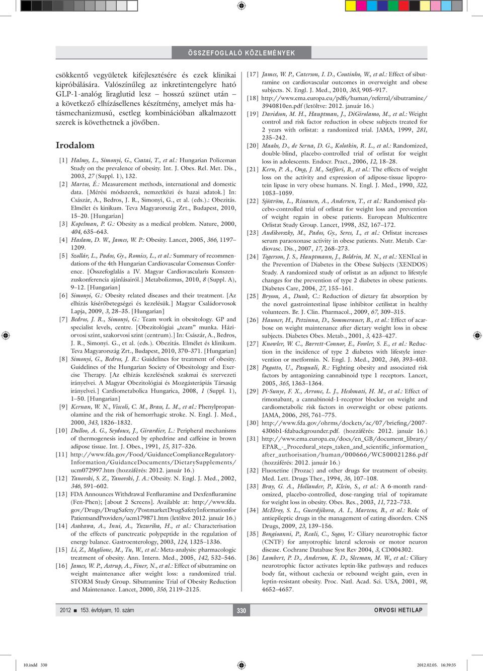 is követhetnek a jövőben. Irodalom [1] Halmy, L., Simonyi, G., Csatai, T., et al.: Hungarian Policeman Study on the prevalence of obesity. Int. J. Obes. Rel. Met. Dis., 2003, 27 (Suppl. 1), 132.