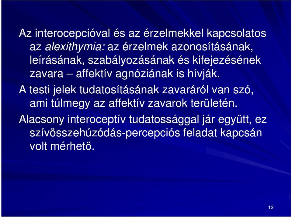 A testi jelek tudatosításának zavaráról van szó, ami túlmegy az affektív zavarok területén.