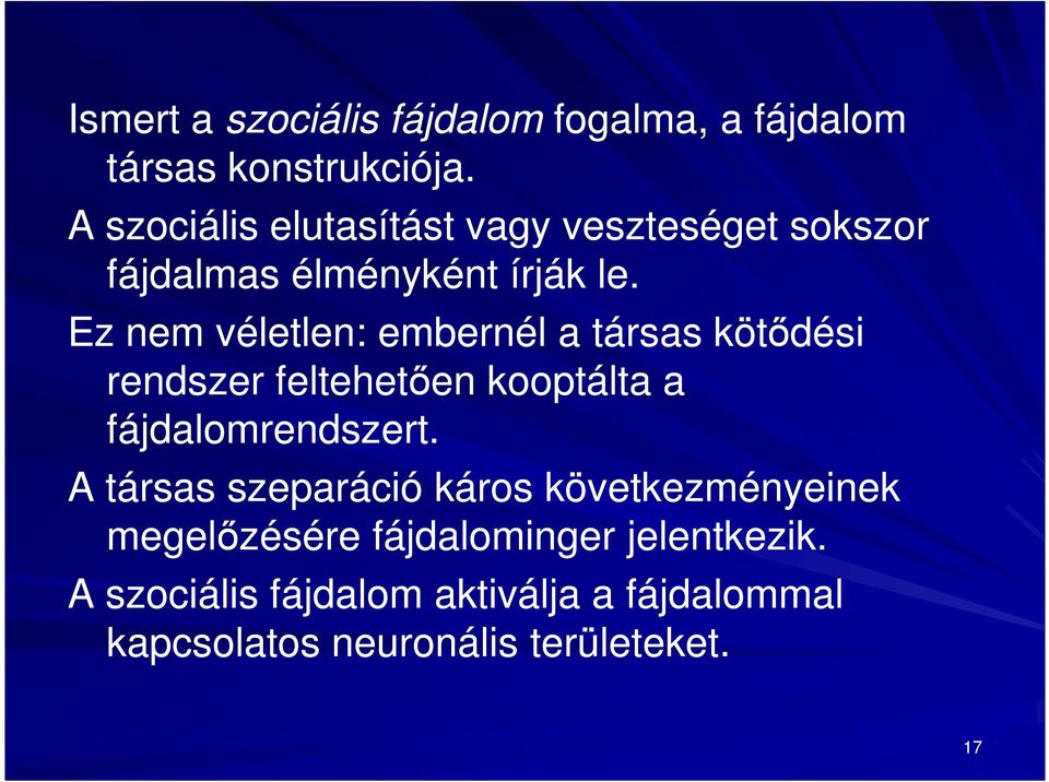 Ez nem véletlen: embernél a társas kötődési rendszer feltehetően kooptálta a fájdalomrendszert.