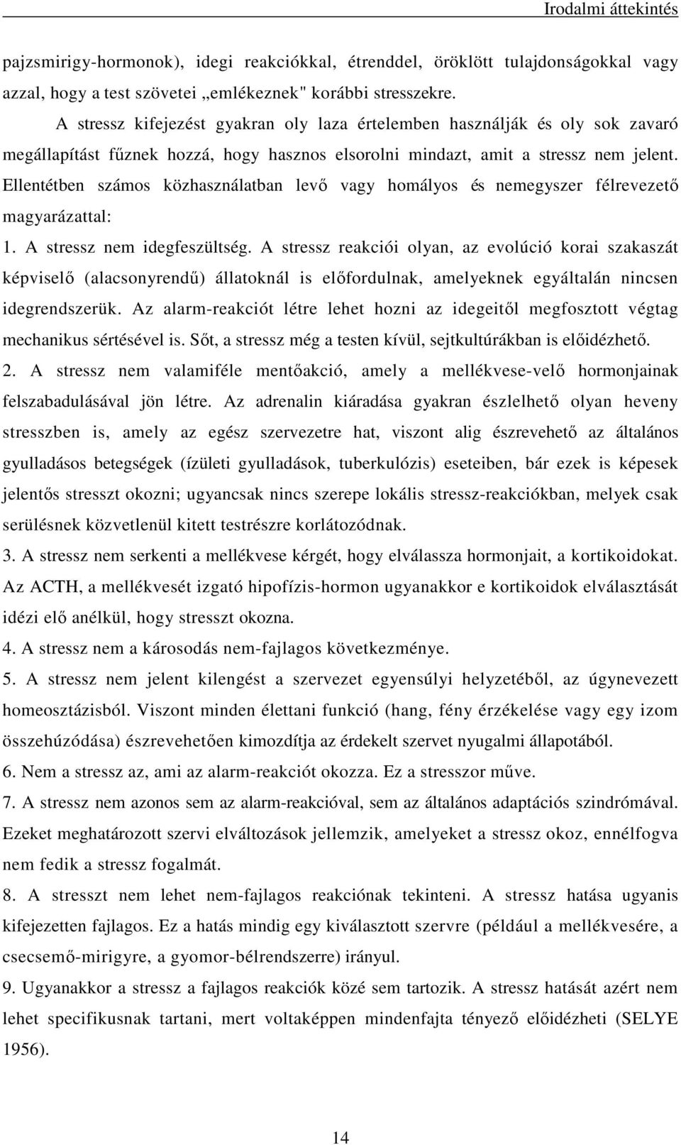 Ellentétben számos közhasználatban levı vagy homályos és nemegyszer félrevezetı magyarázattal: 1. A nem idegfeszültség.