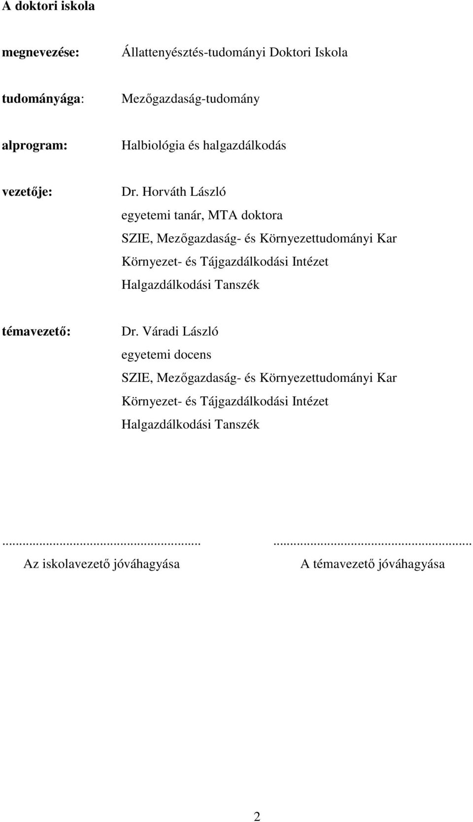 Horváth László egyetemi tanár, MTA doktora SZIE, Mezıgazdaság- és Környezettudományi Kar Környezet- és Tájgazdálkodási Intézet