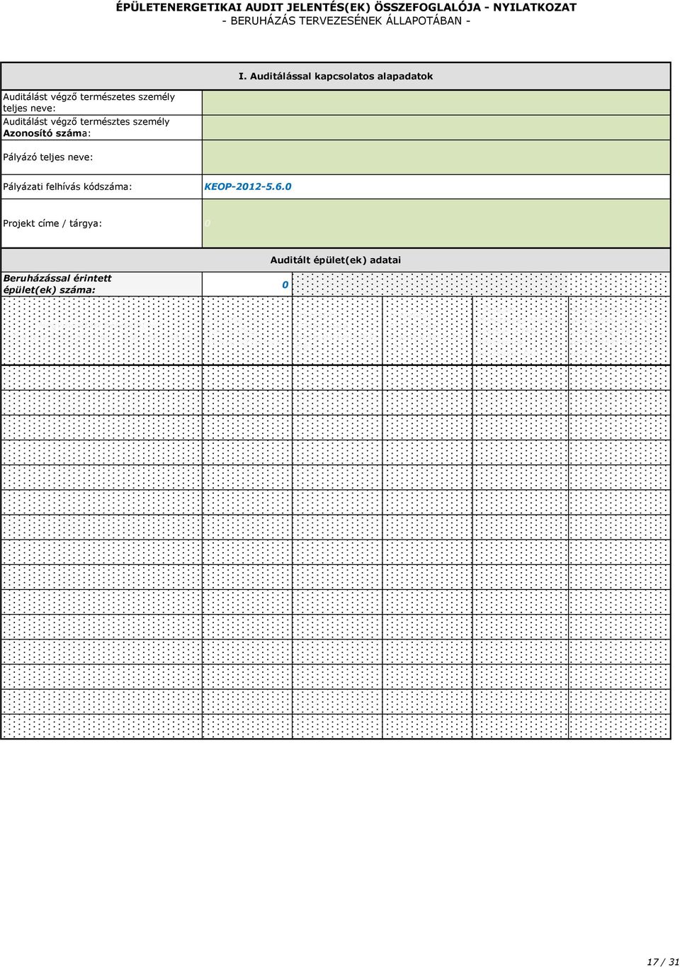 KEOP-212-5.6. Projekt címe / tárgya: Auditált épület(ek) adatai Beruházással érintett épület(ek) száma: Megvalósítási helyszín(ek) (Irányító szám, Helység, Helyrajzi szám) A 7/26. (V.24.