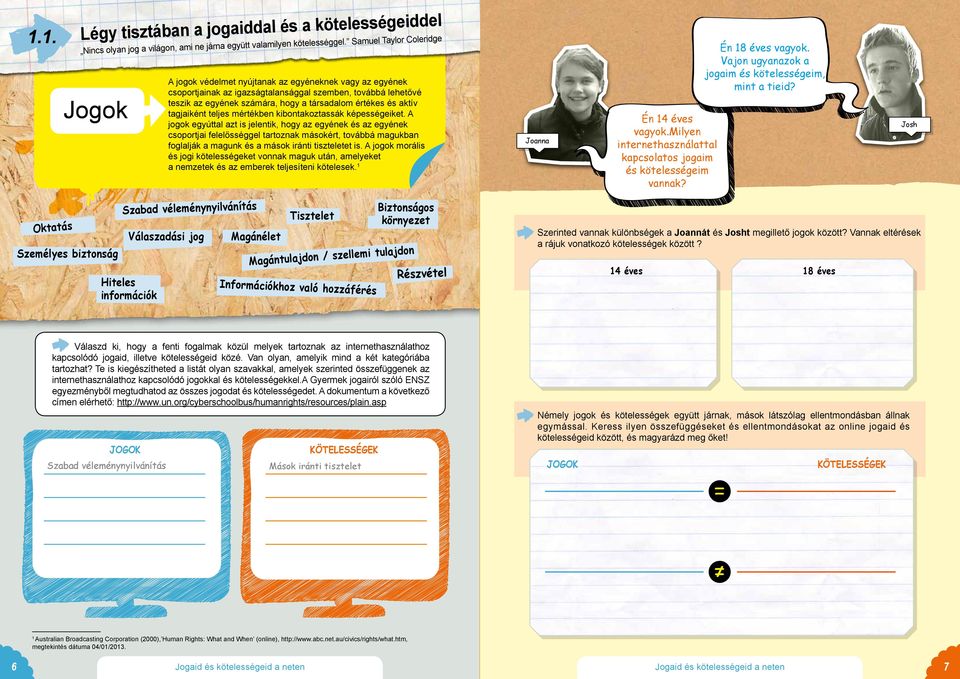 értékes és aktív tagjaiként teljes mértékben kibontakoztassák képességeiket.